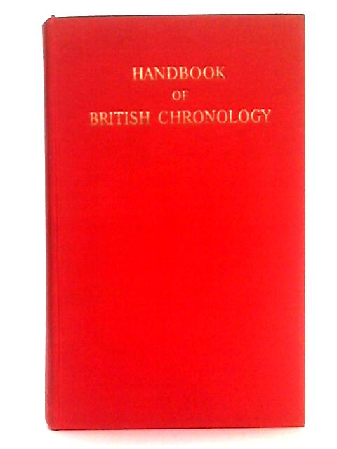 Handbook of British Chronology (Royal Historical Society. Guides and Handbooks #2) By Sir F. Maurice Powicke, E.B. Fryde