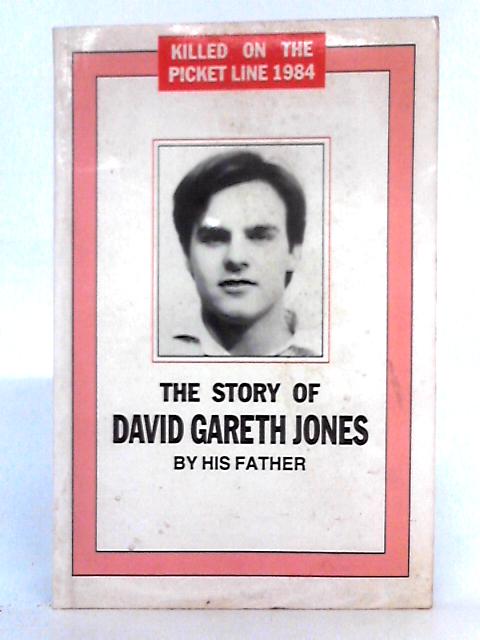 Killed on the Picket Line, 1984: Story of David Gareth Jones By Mark Jones