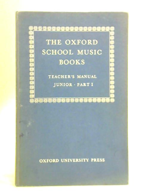 The Oxford School Music Books: Junior, Part I - Teacher's Manual von Roger Fiske and J. P. B. Dobbs