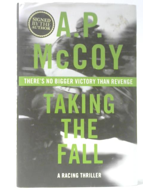 Taking the Fall By A. P. McCoy