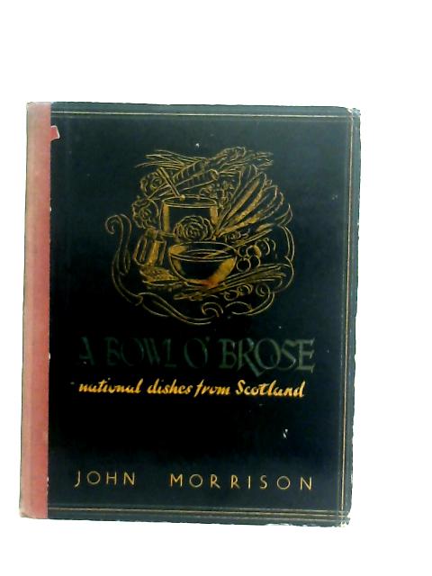 A Bowl o' Brose: National Dishes from Scotland By John Morrison