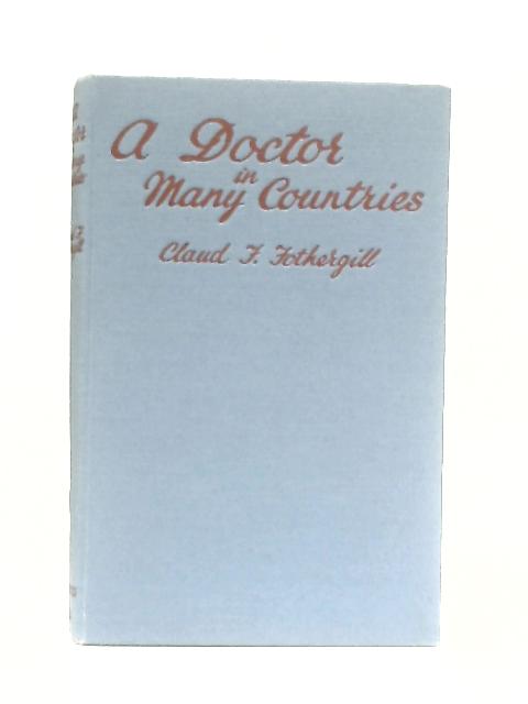 A Doctor in Many Countries By Claud F. Fothergill