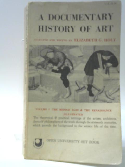 A Documentary History of Art: Volume I The Middle Ages and the Renaissance von Elizabeth Gilmore Holt (ed.)