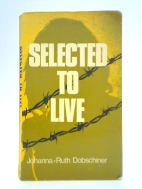 Selected to Live By Johanna-Ruth Dobschiner
