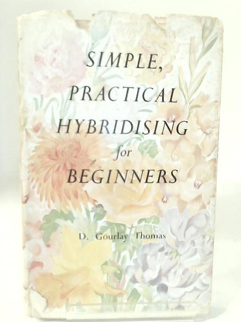 Simple, Practical Hybridising For Beginners By D. Gourlay Thomas