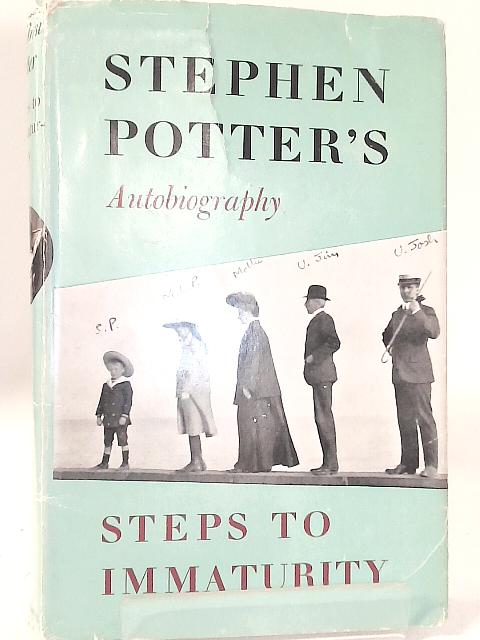 Steps To Immaturity - Stephen Potter's Autobiography By Stephen Potter