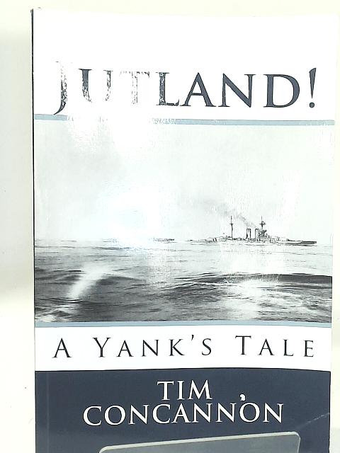 Jutland!: A Yank's Tale By Mr Tim Concannon
