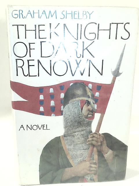 The Knights of Dark Renown By Graham Shelby