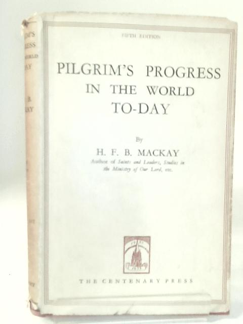 Pilgrim's Progress in the World To-day By H. F. B. Mackay