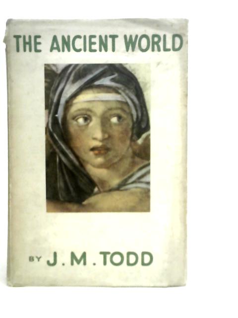 The Ancient World By J.M.Todd