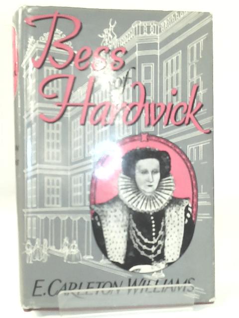 Bess of Hardwick By E. Carleton Williams
