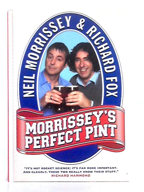 Morrissey’s Perfect Pint By Neil Morrissey, Richard Fox
