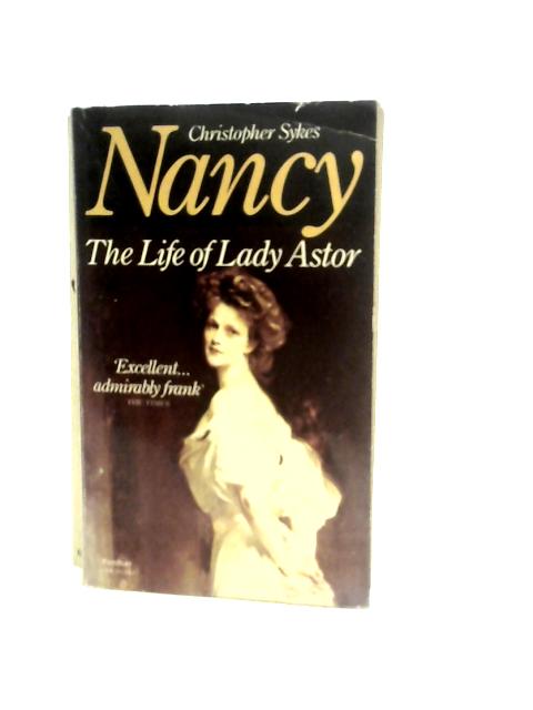 Nancy - The Life of Lady Astor By Chistopher Sykes