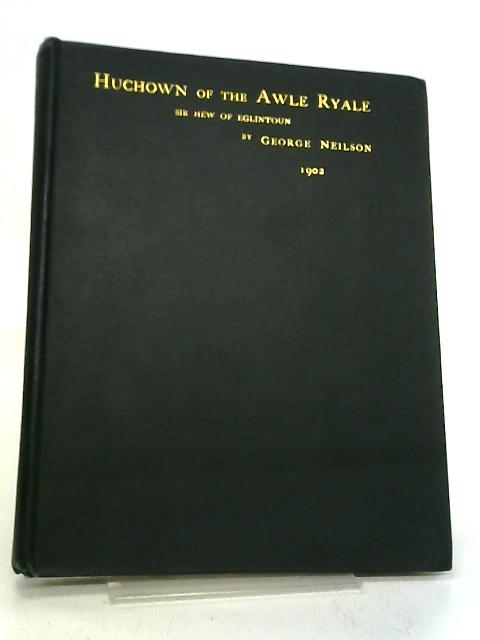 Huchown Of The Awle Ryale The Alliterative Poet By George Neilson