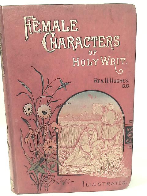 Female Characters of Holy Writ. By Hugh Hughes
