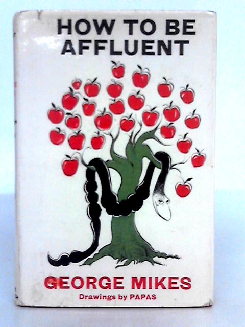 How to Be Affluent By George Mikes