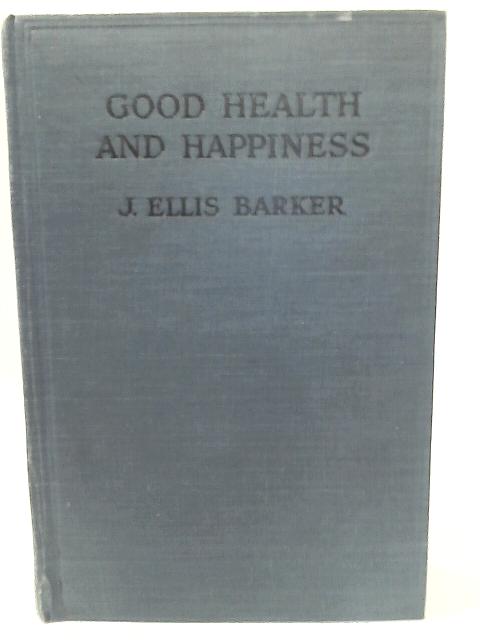 Good Health and Happiness By J. Ellis Barker