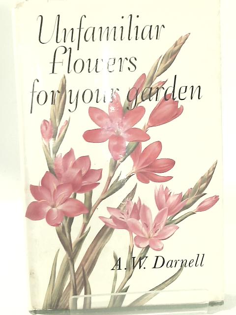 Unfamiliar Flowers for your Garden von Anthony William Darnell