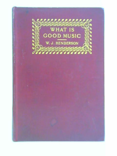 What Is Good Music? By W. J. Henderson