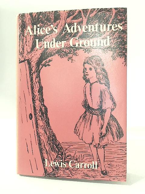 Alice's Adventures Underground By Lewis Carroll