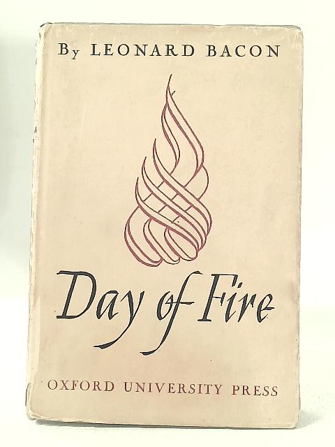 Day of Fire By Leonard Bacon