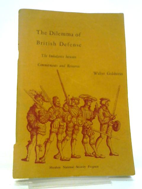 The Dilemma of British Defense: The Imbalance between Commitments and Resources By Walter Goldstein