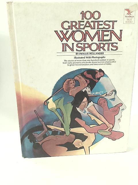 100 Greatest Women in Sports von Phyllis Hollander