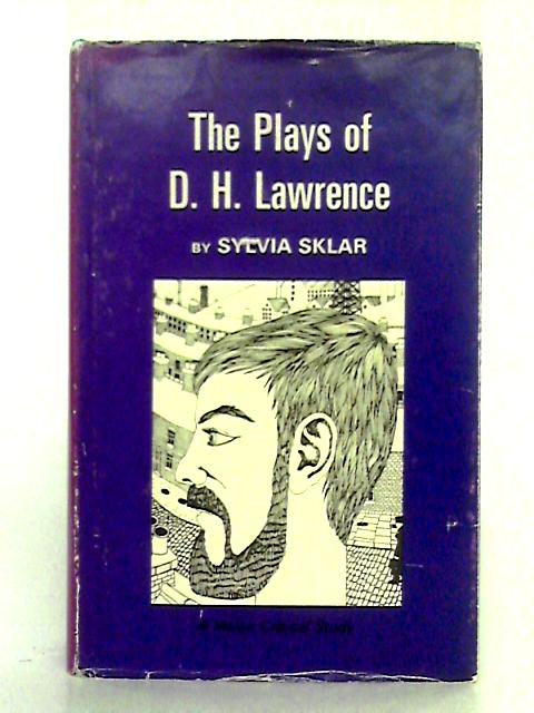The Plays of D.H. Lawrence; a Biographical and Critical Study By Sylvia Sklar