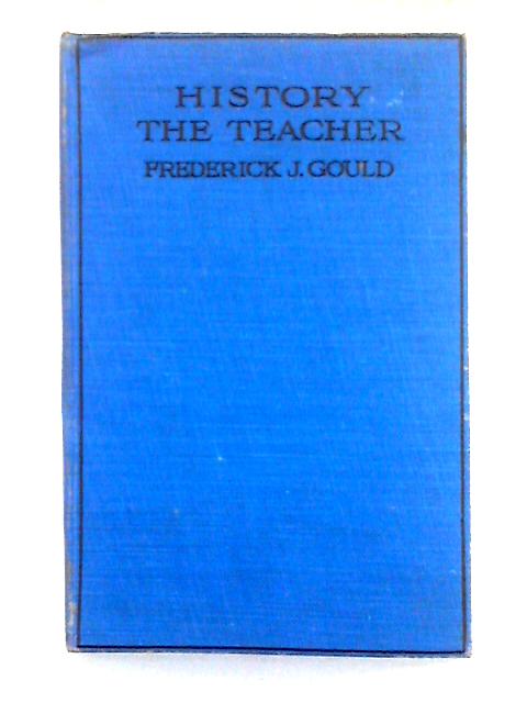 History the Teacher By Frederick. J. Gould