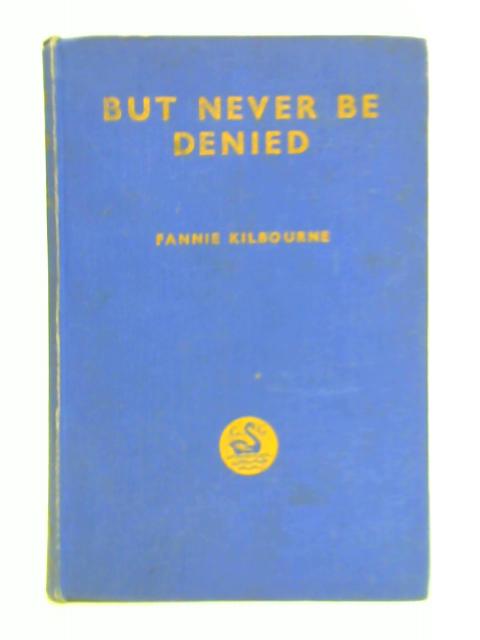 But Never be Denied By Fannie Kilbourne