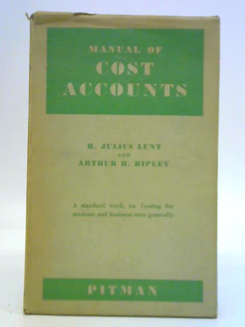 Manual of Cost Accounts By H. J. Lunt & A. H. Ripley