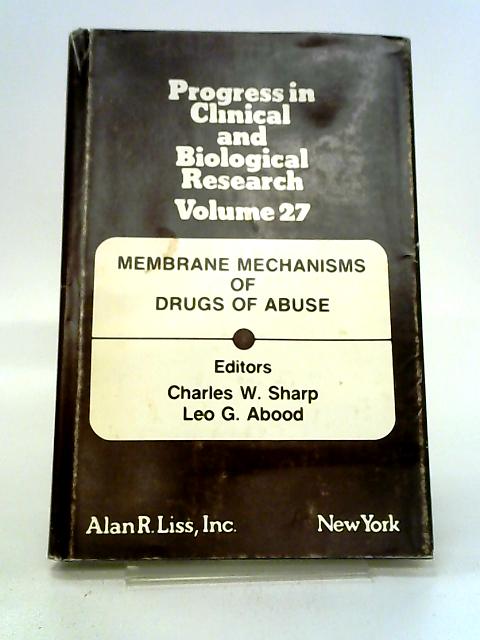 Membrane Mechanisms of Drugs of Abuse Vol. 27 (Progress in Clinical & Biological Research) By Sharp, Abood