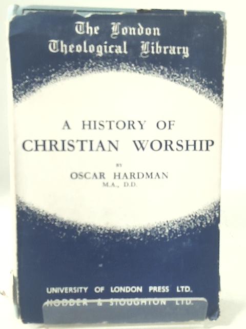 A History of Christian Worship von Oscar Hardman