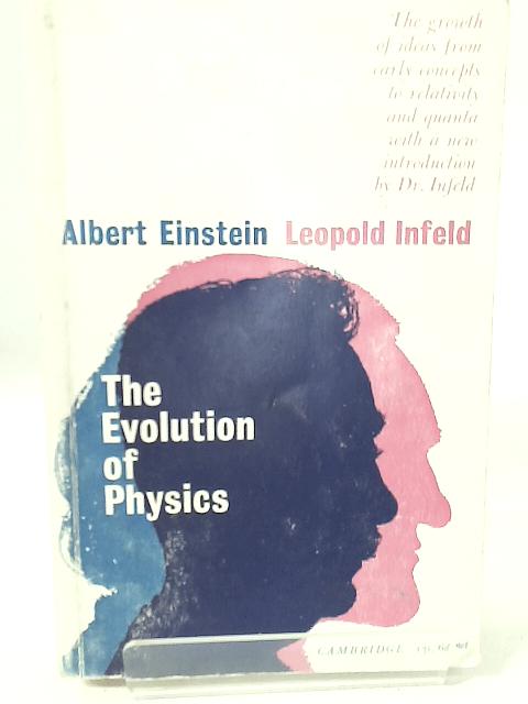 The Evolution of Physics: The Growth of Ideas from the Early Concepts to Relativity and Quanta By Albert Einstein and Leopold Infeld