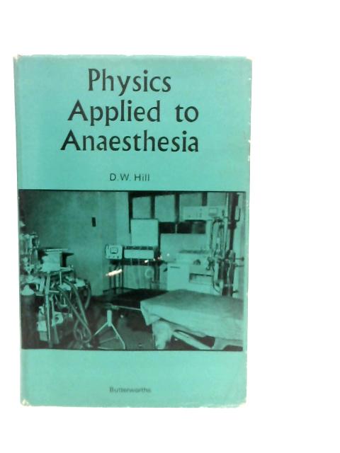 Physics Applied to Anaesthesia By D.W.Hill