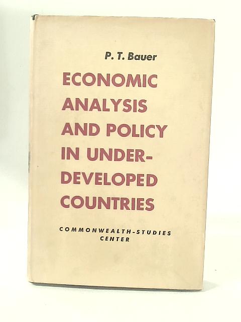 Economic Analysis and Policy Development in Underdeveloped Countries By P.T . Bauer