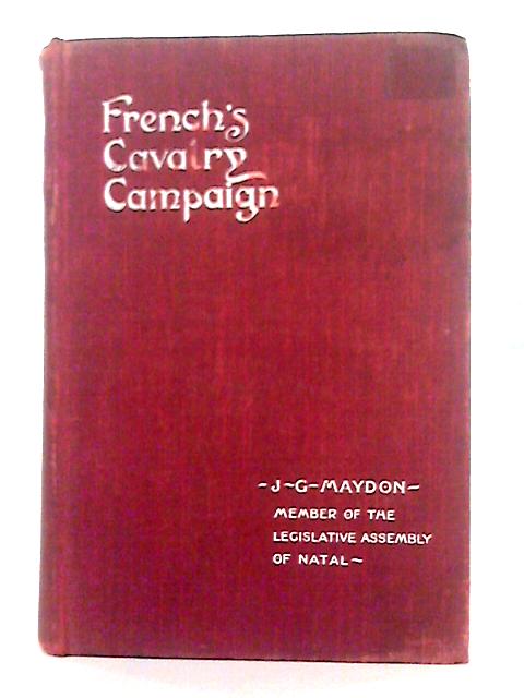 French's Cavalry Campaign By J.G. Maydon