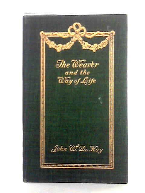 The Weaver and the Way of Life By John W. De Kay