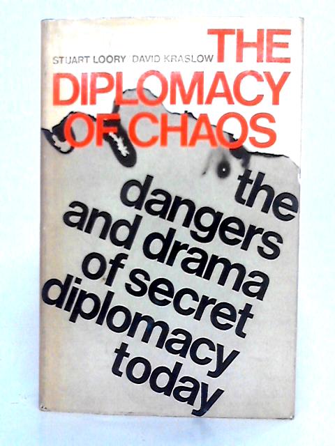 The Diplomacy of Chaos: The Dangers and Drama of Secret Diplomacy Today von David Kraslow, Stuart Loory