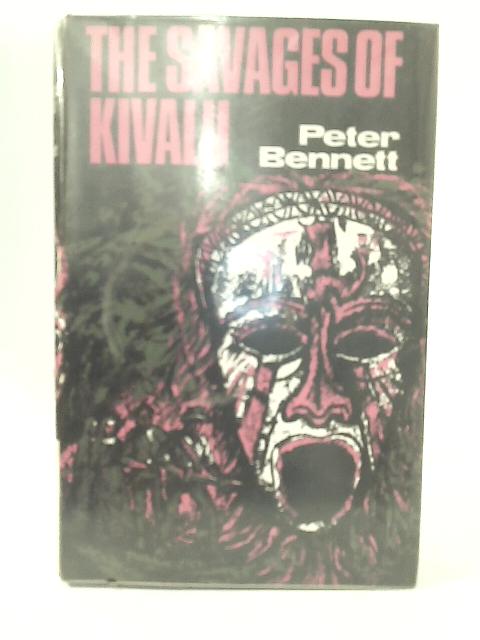 The Savages of Kivalu von Peter Bennett