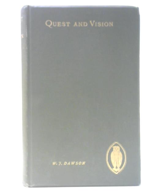Quest And Vision: Essays In Life And Literature By W J Dawson