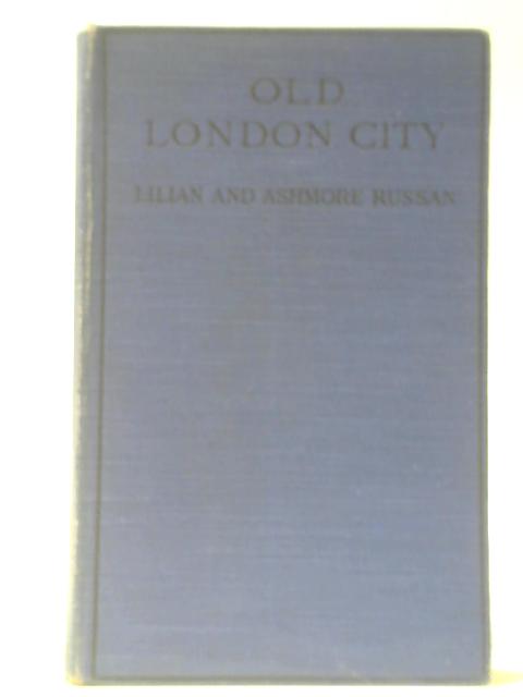 Old London City: a Handbook, Partly Alphabetical By Lilian and Ashmore Russan