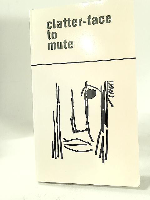 Clatter-Face to Mute By R G Fricker