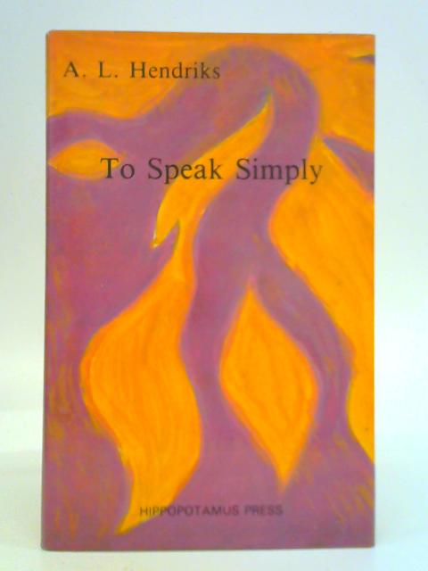 To Speak Simply: Selected Poems, 1961-85 By A. L. Hendriks