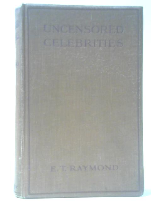 Uncensored Celebrities By E. T. Raymond