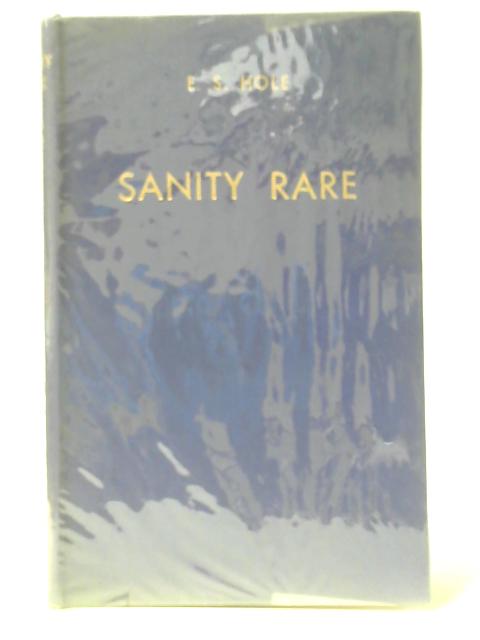 Sanity Rare - An Essay In Verse By E S Hole