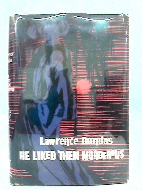 He Liked Them Murderous By Lawrence Dundas