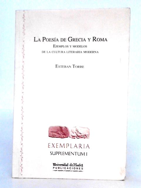 La Poesía de Grecia y Roma Ejemplos y Modelos de la Cultura Literaria Moderna By Esteban Torre