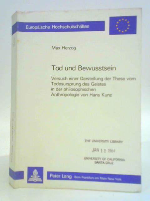 Tod und Bewusstsein: Versuch Einer Darstellung Der These Vom Todesursprung Des Geistes in Der Philosophischen Anthropologie Von Hans Kunz By Max Herzog