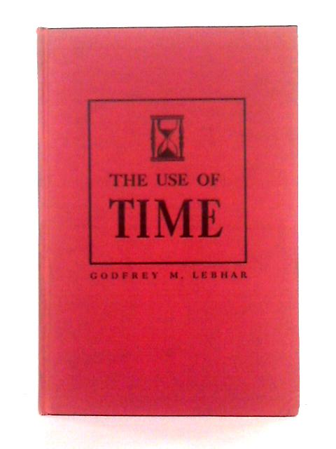 The Use of Time von Godfrey M. Lebhar